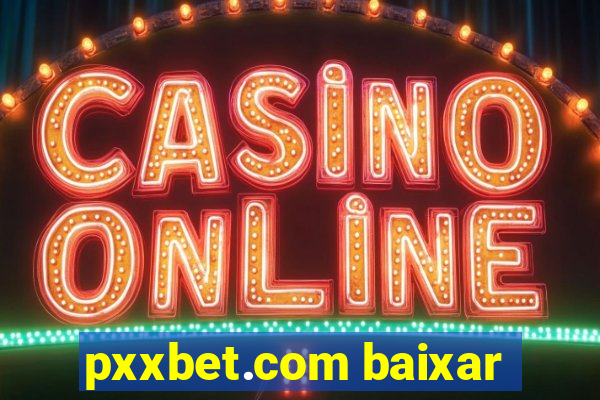 pxxbet.com baixar